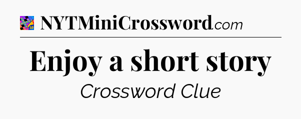Enjoy a short story Crossword Clue