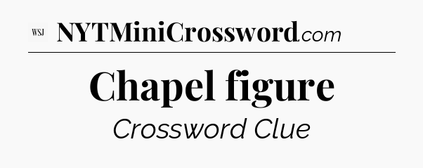 Chapel figure - WSJ Crossword