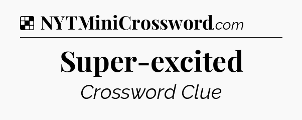 Solution: Super-excited - NYT Crossword