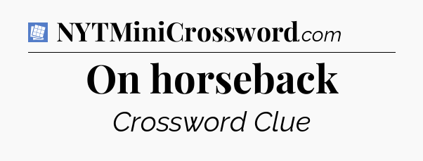 On horseback Puzzle Page Crossword Clue