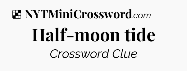 Solution: Half-moon tide - NYT Crossword