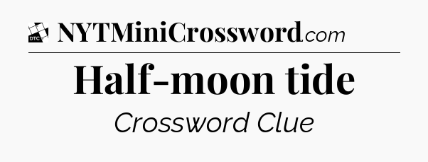Half-moon tide - Daily Themed Classic Crossword