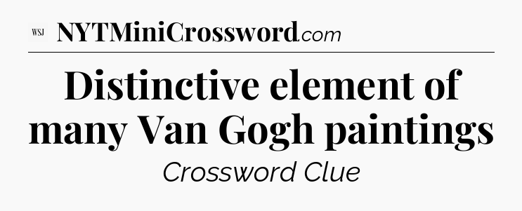 Distinctive element of many Van Gogh paintings - WSJ Crossword