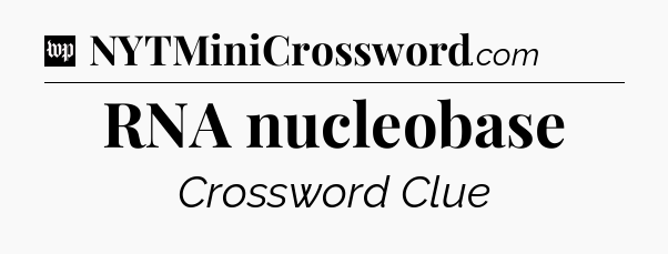 RNA nucleobase Crossword Clue