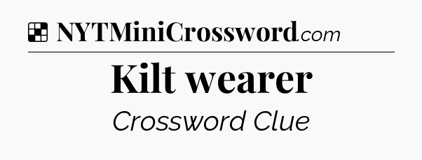 Solution: Kilt wearer - NYT Crossword