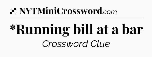 Solution: *Running bill at a bar - NYT Crossword
