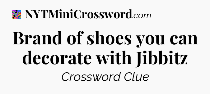 Brand of shoes you can decorate with Jibbitz Crossword Clue