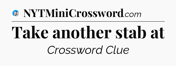 Take another stab at Crossword Clue