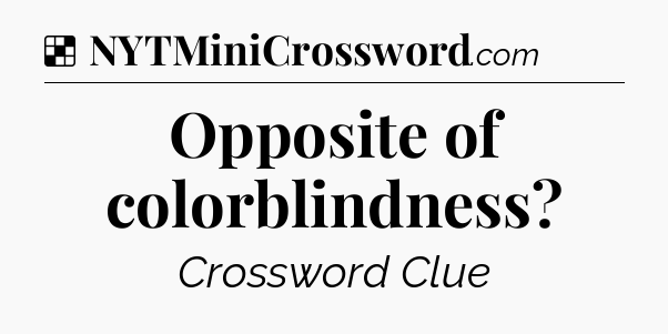 Solution: Opposite of colorblindness - NYT Crossword