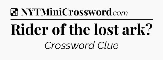 Solution: Rider of the lost ark - NYT Crossword