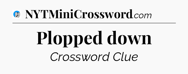 Plopped down Crossword Clue