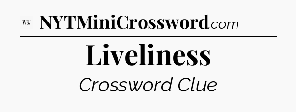 Liveliness - WSJ Crossword