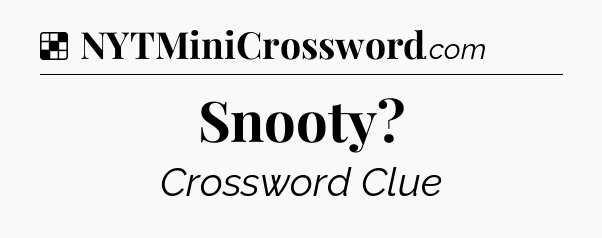 Solution: Snooty - NYT Crossword