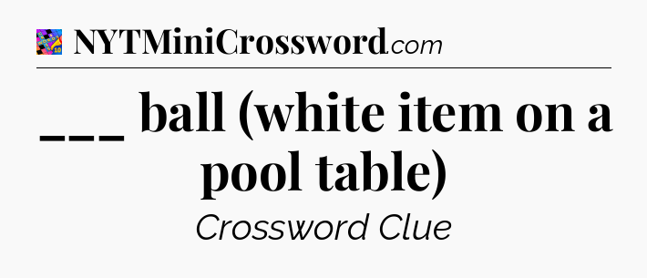 ___ ball (white item on a pool table) Crossword Clue