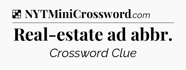 Solution: Real-estate ad abbr - NYT Crossword