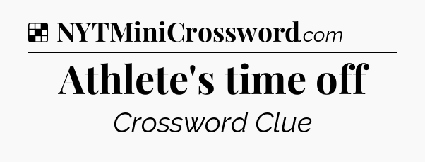 Solution: Athlete's time off - NYT Crossword