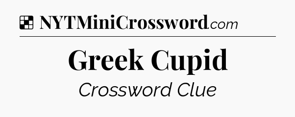 Solution: Greek Cupid - NYT Crossword