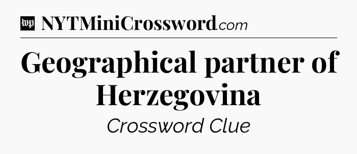 Geographical partner of Herzegovina Crossword Clue