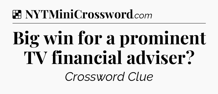 Solution: Big win for a prominent TV financial adviser - NYT Crossword
