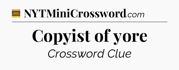 Copyist of yore - Eugene Sheffer Crossword