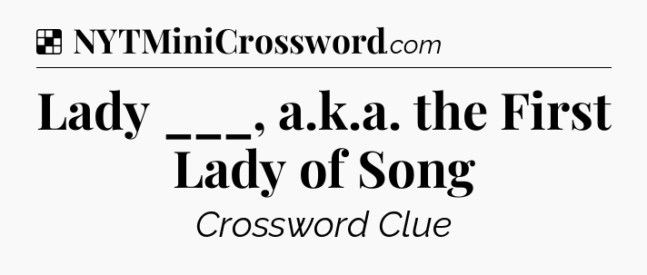Solution: Lady ___, a.k.a. the First Lady of Song - NYT Crossword