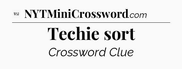 Techie sort - WSJ Crossword
