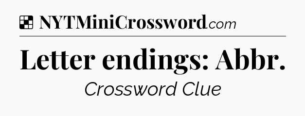 Solution: Letter endings: Abbr - NYT Crossword