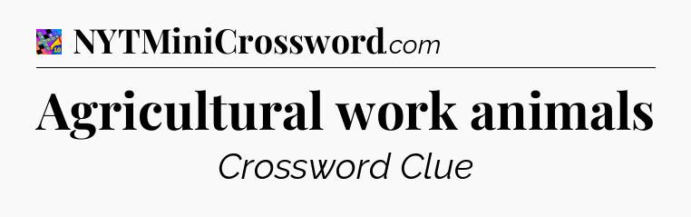 Agricultural work animals Crossword Clue