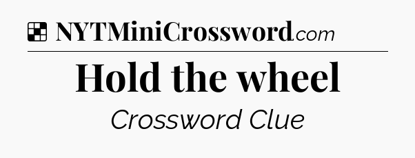 Solution: Hold the wheel - NYT Crossword