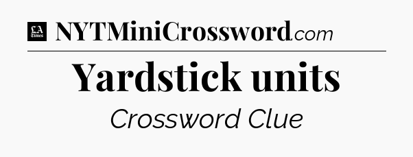 Yardstick units - LA Times Crossword