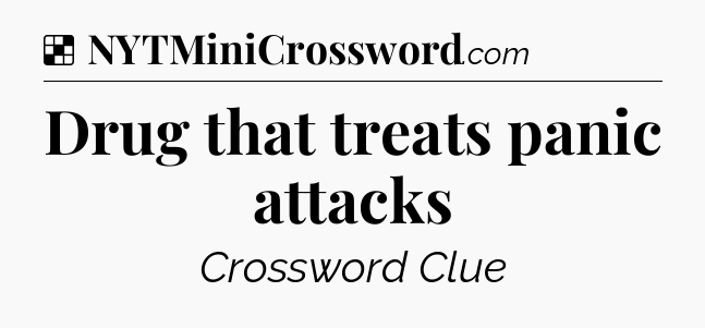 Solution: Drug that treats panic attacks - NYT Crossword