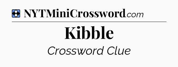 Solution: Kibble - NYT Mini Crossword