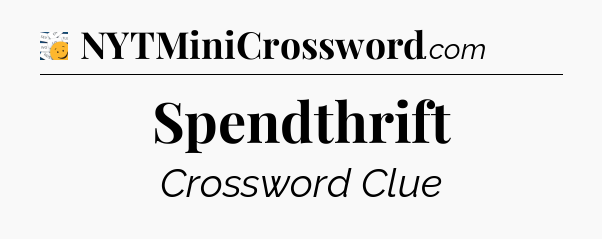 Spendthrift - 7 Little Words