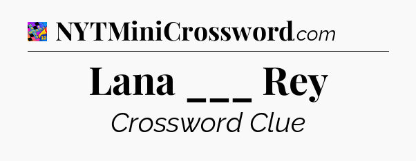 Lana ___ Rey Crossword Clue