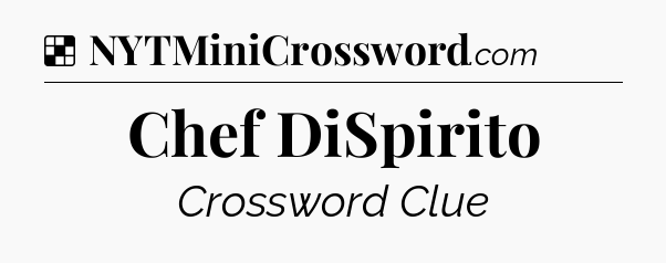 Solution: Chef DiSpirito - NYT Crossword