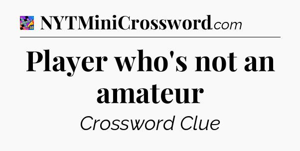 Player who's not an amateur Crossword Clue