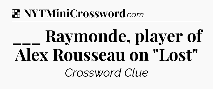 Solution: ___ Raymonde, player of Alex Rousseau on 