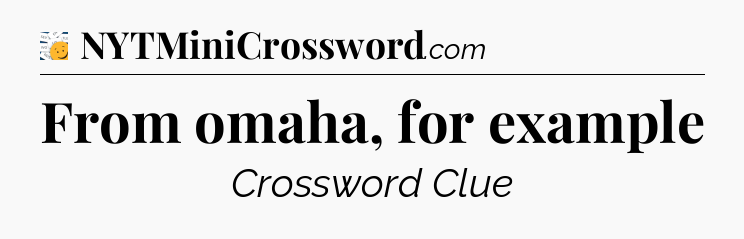 From omaha, for example - 7 Little Words