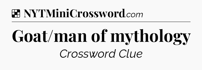Solution: Goat/man of mythology - NYT Crossword