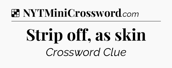 Solution: Strip off, as skin - NYT Crossword