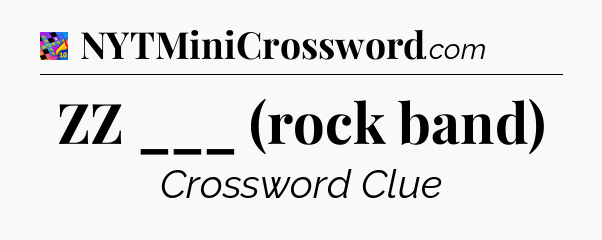 ZZ ___ (rock band) Crossword Clue