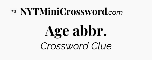 Age abbr - WSJ Crossword