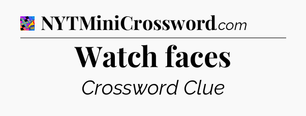 Watch faces Crossword Clue