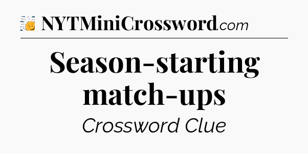 Season-starting match-ups - 7 Little Words