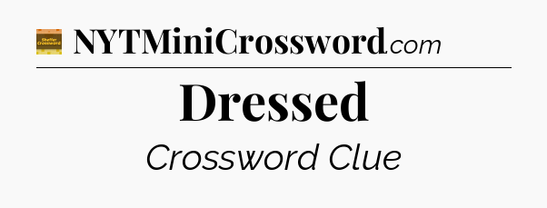 Dressed - Eugene Sheffer Crossword