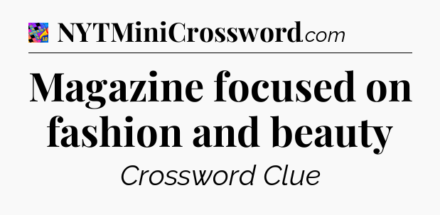 Magazine focused on fashion and beauty Crossword Clue