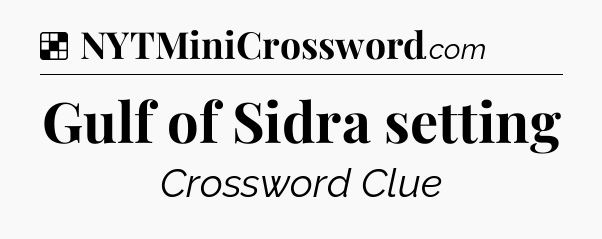 Solution: Gulf of Sidra setting - NYT Crossword