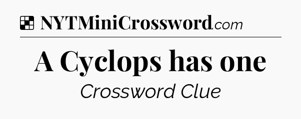 Solution: A Cyclops has one - NYT Crossword