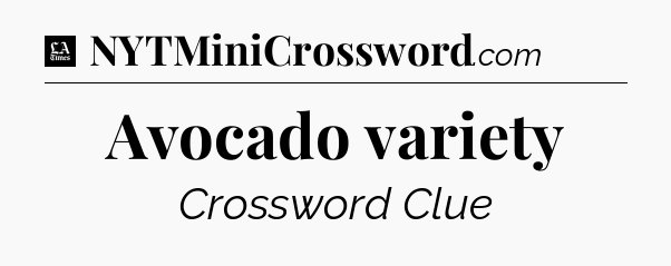 Avocado variety - LA Times Crossword