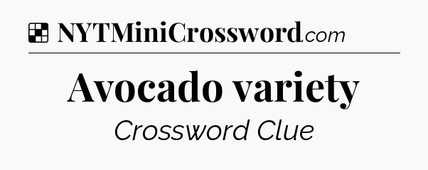 Solution: Avocado variety - NYT Crossword